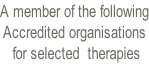 A member of the following Accredited organisations  for selected  therapies